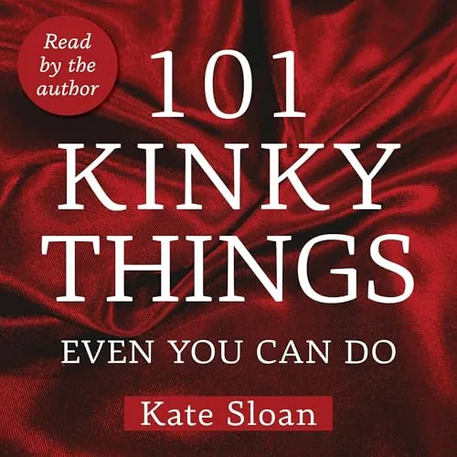 101 Kinky Things Even You Can Do By Kate Sloan